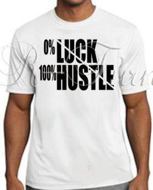 0% Luck 100% Hustle T-Shirt