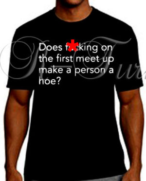 Does F*cking On The First Meet Up T-Shirt