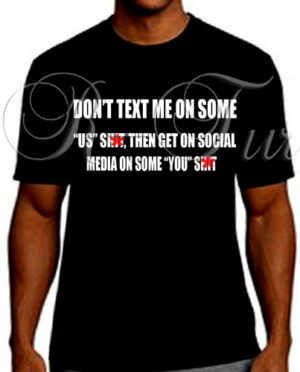 Don’t Text Me On Some Us Sh*t T-Shirt