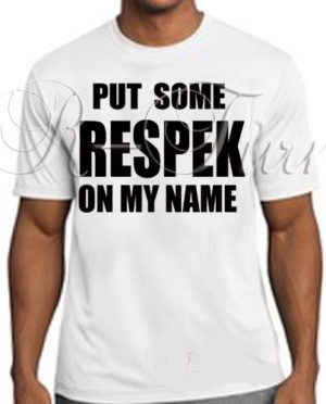 Put Some Respek On My Name T-Shirt