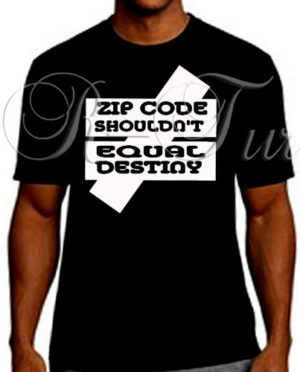 Zip Code Shouldn’t Equal Destiny T-Shirt