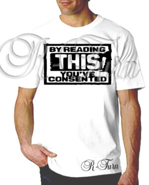 By Reading This You’ve Consented T-Shirt