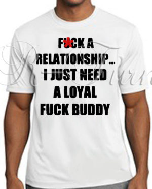 F*ck A Relationship T-Shirt