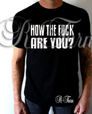 How The F*ck Are You T-Shirt