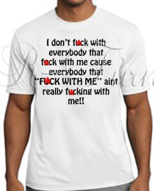 I Don’t F*ck With Everybody T-Shirt