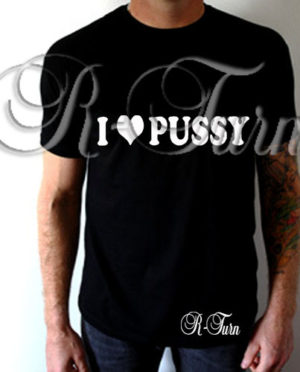 I Love P*ssy T-Shirt