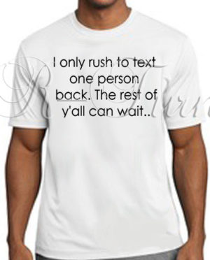 I Only Rush To Text One Person Back T-Shirt