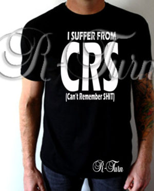 I Suffer from CRS T-Shirt