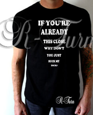 If Your Already This Close T-Shirt