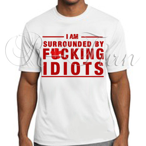 im surrounded by idiots tshirt