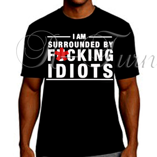 surrounded by idiots t shirt