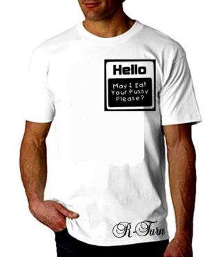 Hello May I Eat Your P*ssy Please T-Shirt