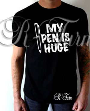 My Pen Is Huge T-Shirt