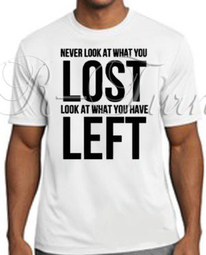 Never Look At What You Lost… T-Shirt
