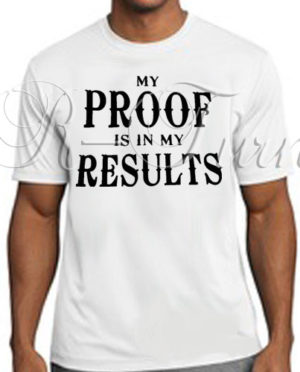 My Proof In My Results T-Shirt