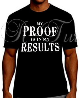 My Proof In My Results T-Shirt