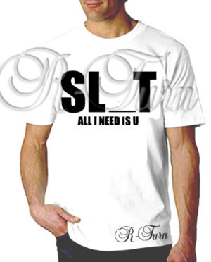 Slut All I Need Is You T-Shirt