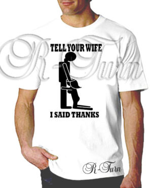 Tell Your Wife I Said Thanks T-Shirt
