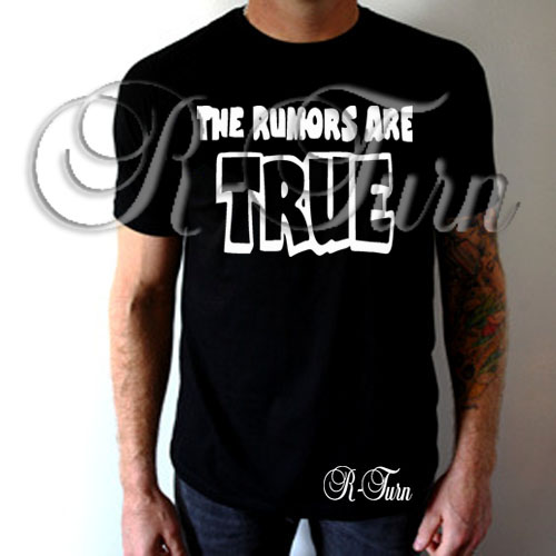 all the rumors are true shirt