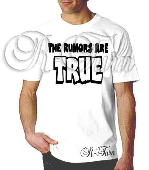 all the rumors are true shirt