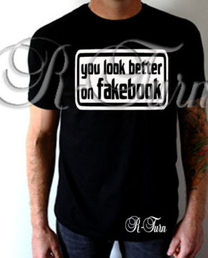 You Look Better On Fakebook T-Shirt