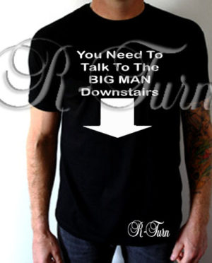 You Need To Talk To The Big Man Downstairs T-Shirt