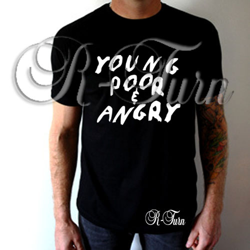 Young Poor And Angry TShirt – RTurn Customs