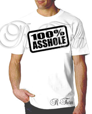 100% A**hole T-Shirt