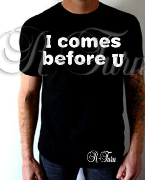 I Comes Before You T-Shirt