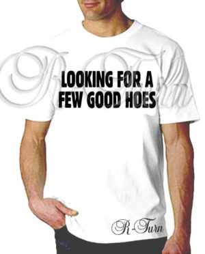 Looking For A Few Good Hoes T-Shirt