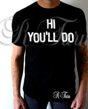Hi You’ll Do T-Shirt