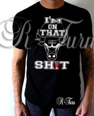I’m On That Bullsh*t T-Shirt